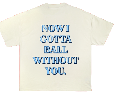 "BALL WITHOUT YOU" TEE